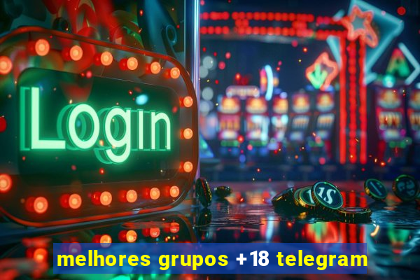 melhores grupos +18 telegram